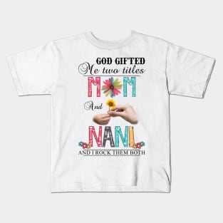 Vintage God Gifted Me Two Titles Mom And Nani Wildflower Hands Flower Happy Mothers Day Kids T-Shirt